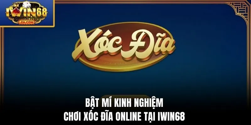 Bật mí kinh nghiệm chơi xóc đĩa online tại IWIN68 