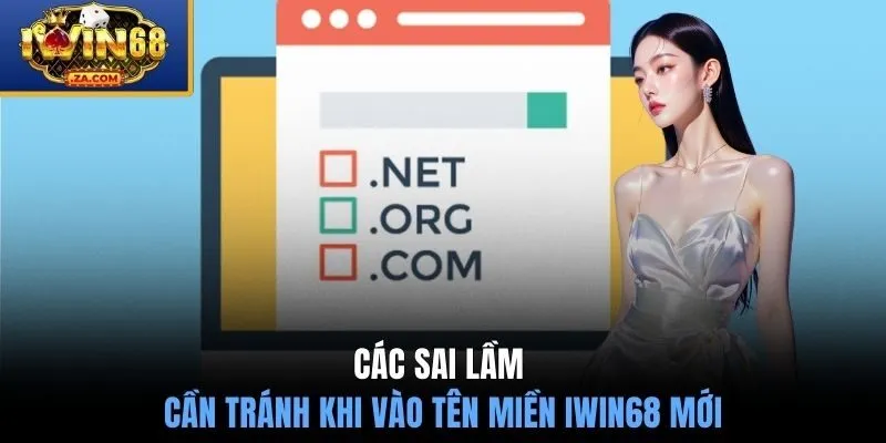 Các sai lầm cần tránh khi vào tên miền IWIN68 mới