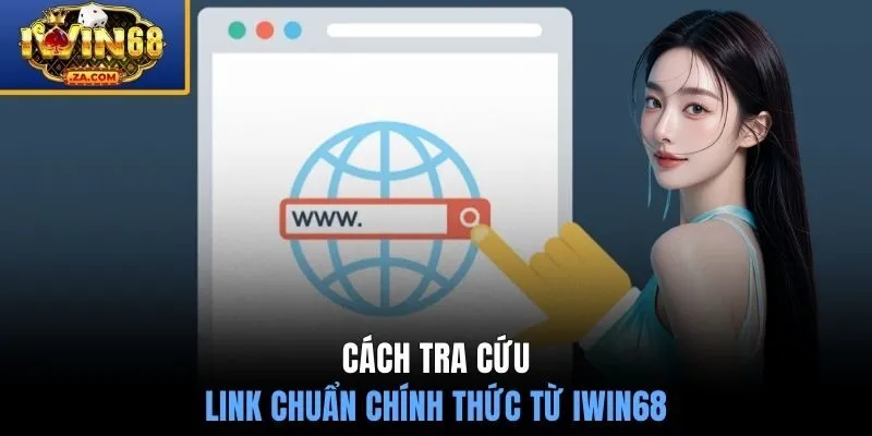 Cách tra cứu link chuẩn chính thức từ IWIN68