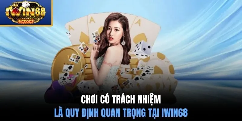 Chơi có trách nhiệm là quy định quan trọng tại IWIN68