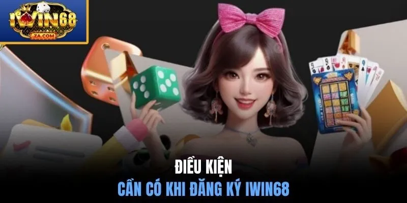 Điều kiện cần có khi đăng ký IWIN68 
