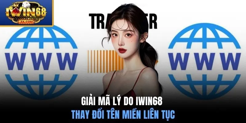 Giải mã lý do IWIN68 thay đổi tên miền liên tục