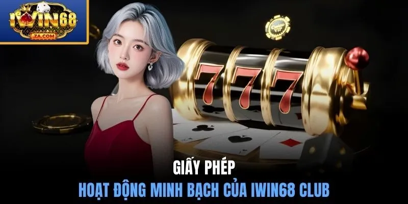 Giấy phép hoạt động minh bạch của IWIN68 club