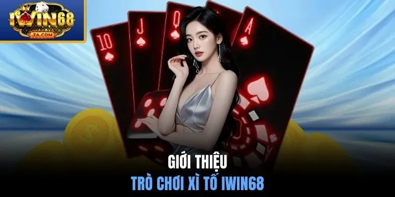 Giới thiệu về trò chơi xì tố IWIN68