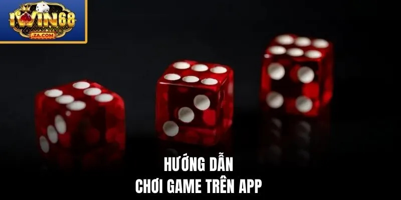 Hướng dẫn chơi game trên app 