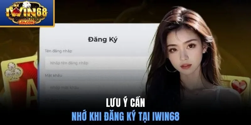 Lưu ý cần nhớ khi đăng ký tại IWIN68 