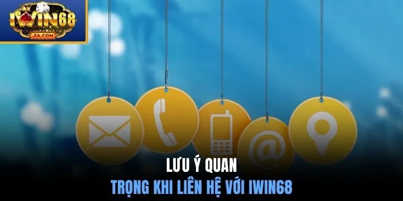 Lưu ý quan trọng khi liên hệ với IWIN68 