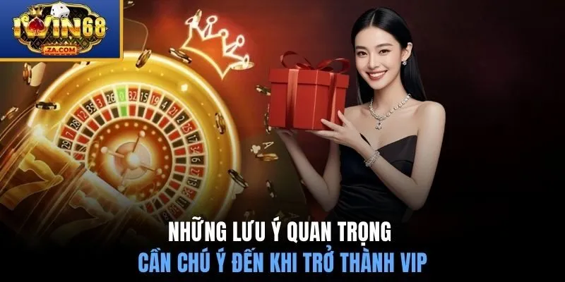 Những lưu ý quan trọng cần chú ý đến khi trở thành VIP