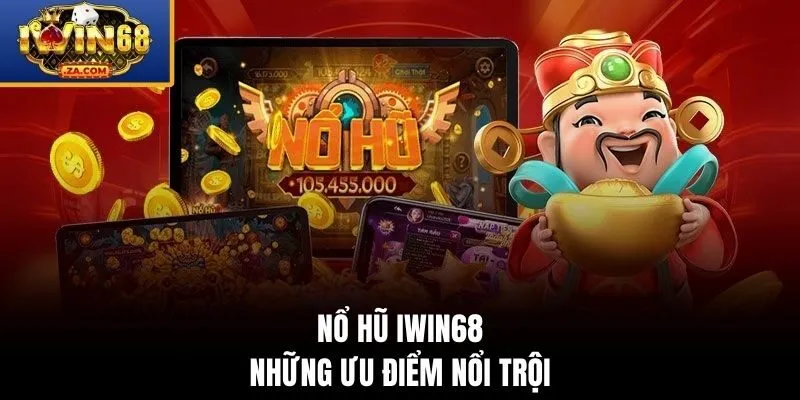 Những ưu điểm nổi trội của nổ hũ IWIN68