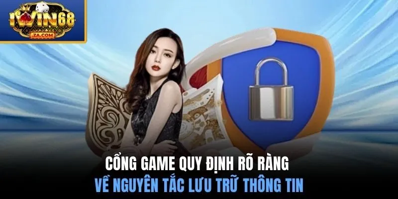 Cổng game quy định rõ ràng về nguyên tắc lưu trữ thông tin