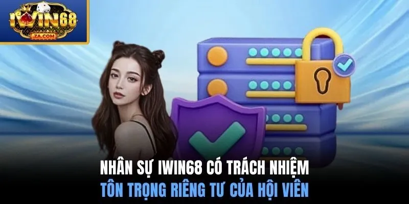 Nhân sự IWIN68 có trách nhiệm tôn trọng riêng tư của hội viên