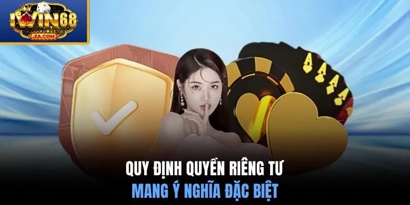 Quy định quyền riêng tư mang ý nghĩa đặc biệt