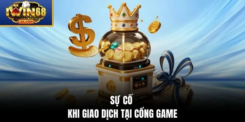 Sự cố khi giao dịch tại cổng game