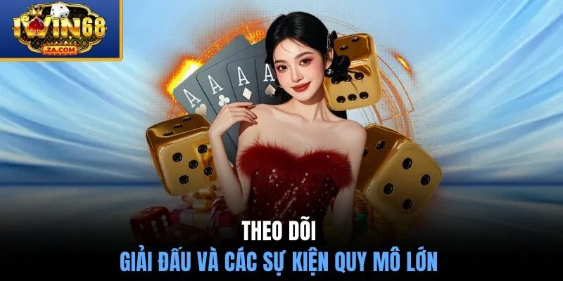 Theo dõi giải đấu và các sự kiện quy mô lớn