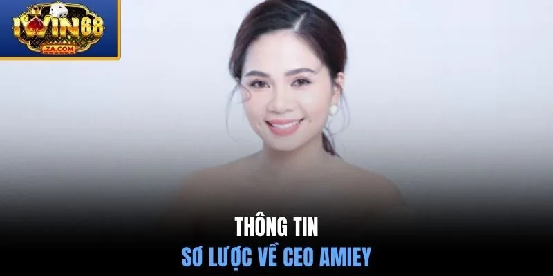 Thông tin sơ lược về CEO Amiey 