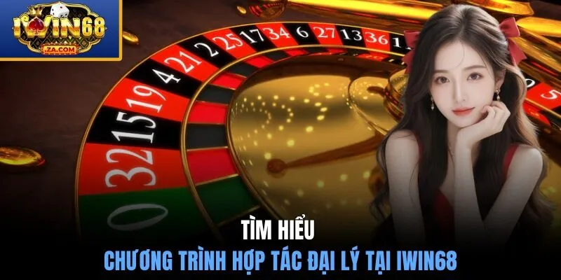 Tìm hiểu về chương trình hợp tác đại lý tại IWIN68