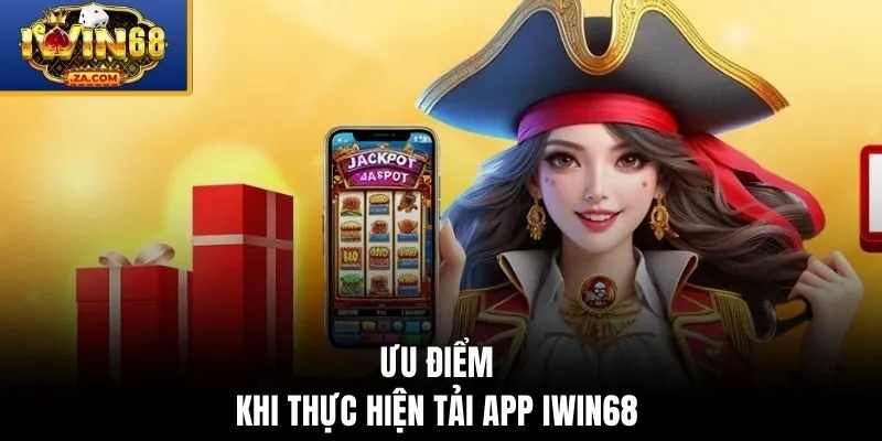 Ưu điểm khi thực hiện tải app IWIN68 