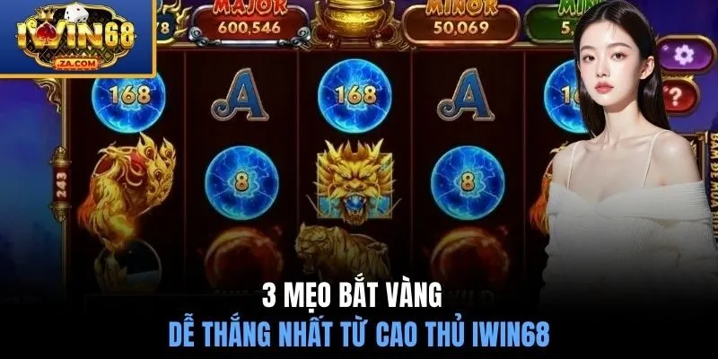3 mẹo bắt vàng dễ thắng nhất từ cao thủ IWIN68