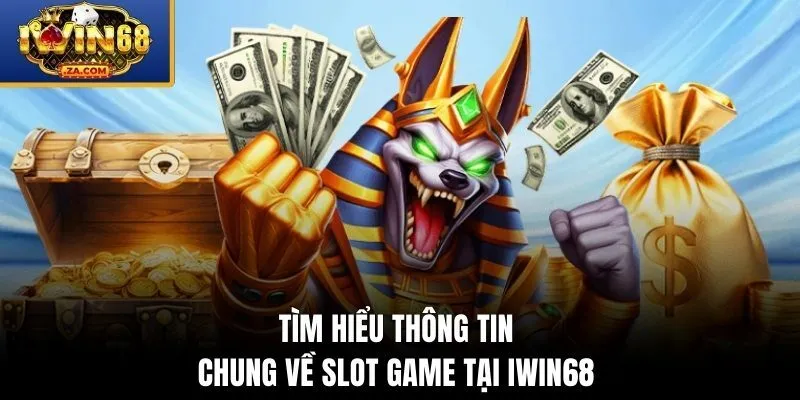 Tìm hiểu thông tin chung về slot game tại IWIN68