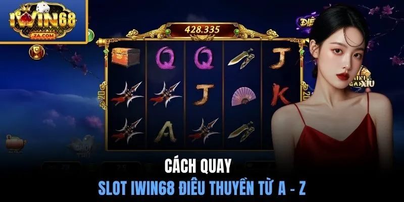 Cách quay slot IWIN68 Điêu Thuyền từ A - Z