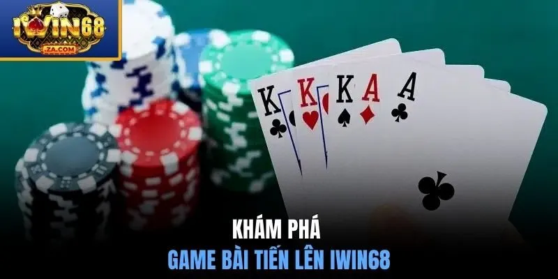 Khám phá game bài tiến lên IWIN68