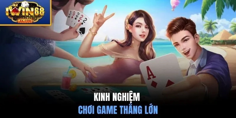 Kinh nghiệm chơi game thắng lớn