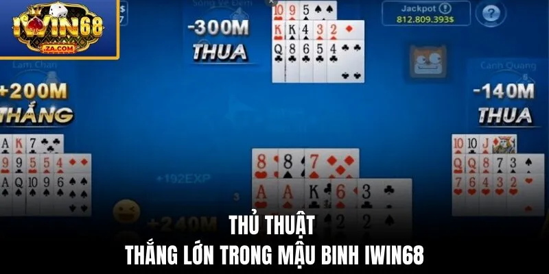 Thủ thuật thắng lớn trong Mậu Binh IWIN68