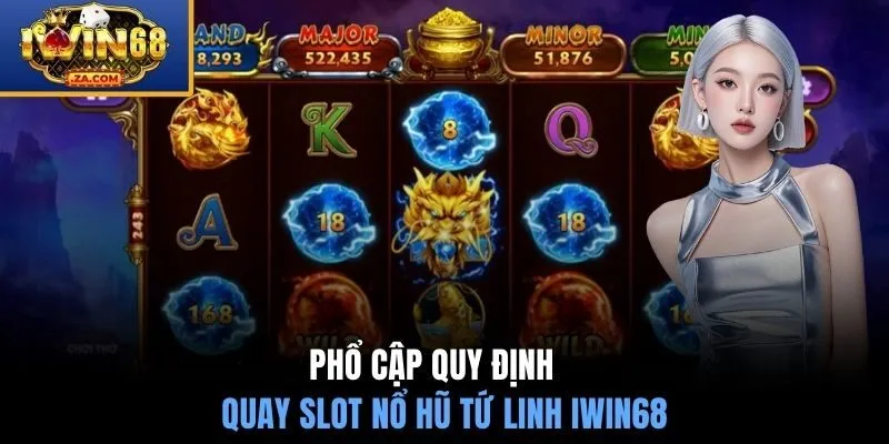 Phổ cập quy định quay slot nổ hũ Tứ Linh IWIN68